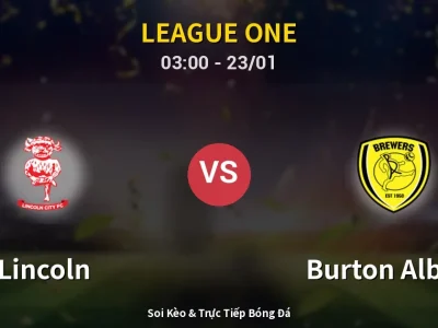 Kết Quả: Lincoln 2-1 Burton Albion – Highlight & Bàn Thắng | League One