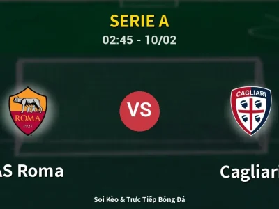 Kết Quả: AS Roma 2-0 Cagliari – Highlight & Bàn Thắng | Serie A