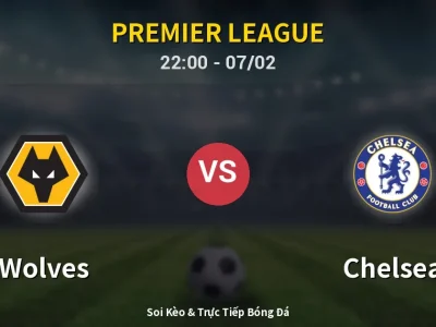 Soi Kèo Wolves vs Chelsea – 22:00 07/02 | Nhận Định, Dự Đoán Tỷ Số