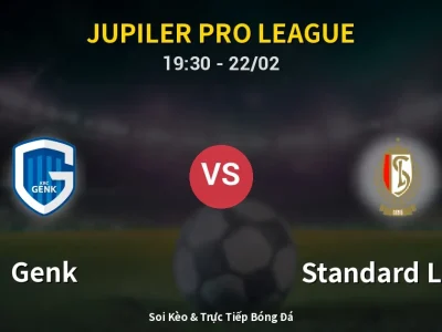 Soi Kèo Genk vs Standard Liege – 19:30 22/02 | Nhận Định, Dự Đoán Tỷ Số