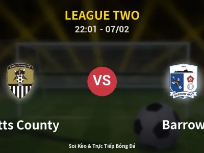 Soi Kèo Notts County vs Barrow – 22:01 07/02 | Nhận Định, Dự Đoán Tỷ Số
