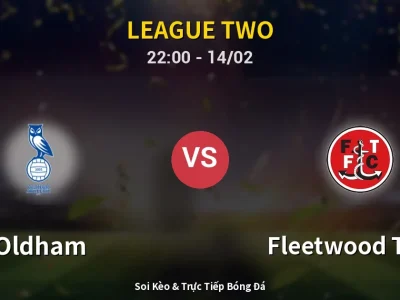 Soi Kèo Oldham vs Fleetwood Town – 22:00 14/02 | Nhận Định, Dự Đoán Tỷ Số