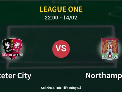 Soi Kèo Exeter City vs Northampton – 22:00 14/02 | Nhận Định, Dự Đoán Tỷ Số