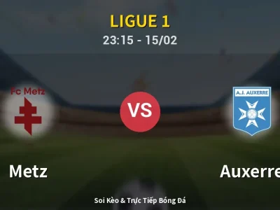 Soi Kèo Metz vs Auxerre – 23:15 15/02 | Nhận Định, Dự Đoán Tỷ Số