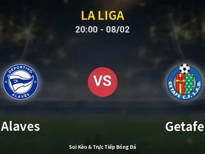 🔴 Trực Tiếp: Alaves 0-2 Getafe – Link Xem La Liga (Full HD)