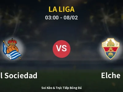 Kết Quả: Real Sociedad 3-1 Elche – Highlight & Bàn Thắng | La Liga