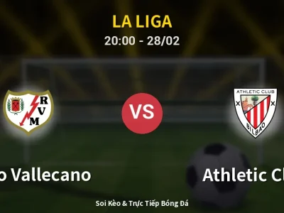 Soi Kèo Rayo Vallecano vs Athletic Club – 20:00 28/02 | Nhận Định, Dự Đoán Tỷ Số