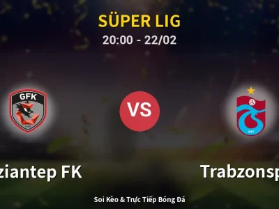 Soi Kèo Gaziantep FK vs Trabzonspor – 20:00 22/02 | Nhận Định, Dự Đoán Tỷ Số