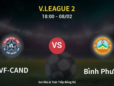 Soi Kèo PVF-CAND vs Bình Phước – 18:00 08/02 | Nhận Định, Dự Đoán Tỷ Số