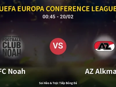 Kết Quả: FC Noah 1-0 AZ Alkmaar – Highlight & Bàn Thắng | UEFA Europa Conference League