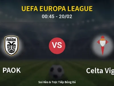 Kết Quả: PAOK 1-2 Celta Vigo – Highlight & Bàn Thắng | UEFA Europa League