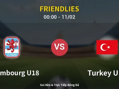 Kết Quả: Luxembourg U18 2-1 Turkey U18 – Highlight & Bàn Thắng | Friendlies
