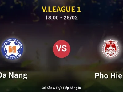 Soi Kèo Da Nang vs Pho Hien – 18:00 28/02 | Nhận Định, Dự Đoán Tỷ Số