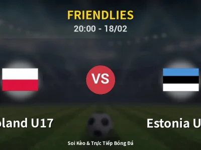 🔴 Trực Tiếp: Poland U17 0-0 Estonia U17 – Link Xem Friendlies (Full HD)