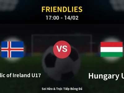 Soi Kèo Republic of Ireland U17 vs Hungary U17 – 17:00 14/02 | Nhận Định, Dự Đoán Tỷ Số