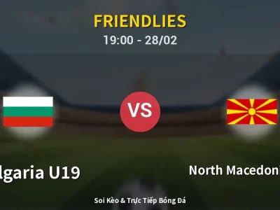 Soi Kèo Bulgaria U19 vs North Macedonia U18 – 19:00 28/02 | Nhận Định, Dự Đoán Tỷ Số