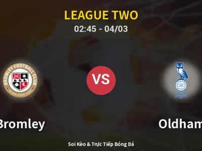 Kết Quả: Bromley 0-0 Oldham – Highlight & Bàn Thắng | League Two