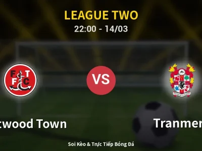 Soi Kèo Fleetwood Town vs Tranmere – 22:00 14/03 | Nhận Định, Dự Đoán Tỷ Số