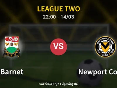 Soi Kèo Barnet vs Newport County – 22:00 14/03 | Nhận Định, Dự Đoán Tỷ Số