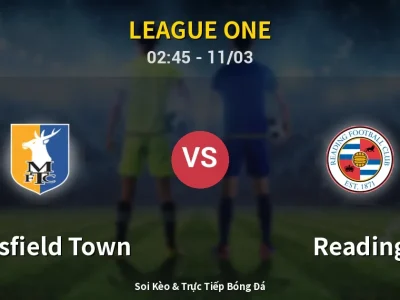 Kết Quả: Mansfield Town 1-0 Reading – Highlight & Bàn Thắng | League One