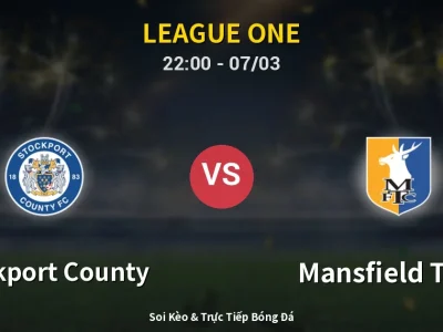 Soi Kèo Stockport County vs Mansfield Town – 22:00 07/03 | Nhận Định, Dự Đoán Tỷ Số