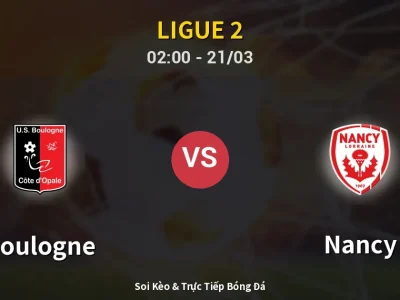 Kết Quả: Boulogne 0-0 Nancy – Highlight & Bàn Thắng | Ligue 2