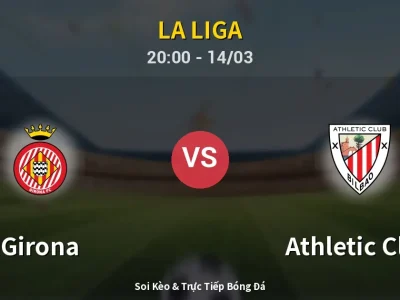 Soi Kèo Girona vs Athletic Club – 20:00 14/03 | Nhận Định, Dự Đoán Tỷ Số
