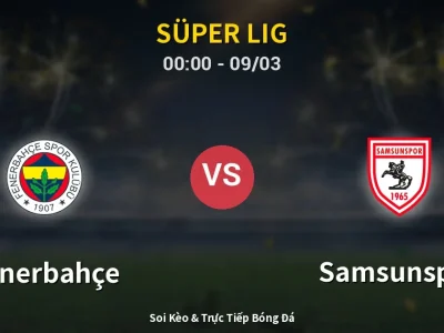 Kết Quả: Fenerbahçe 3-2 Samsunspor – Highlight & Bàn Thắng | Süper Lig