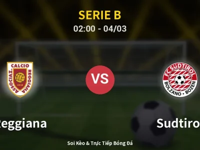 Kết Quả: Reggiana 0-4 Sudtirol – Highlight & Bàn Thắng | Serie B
