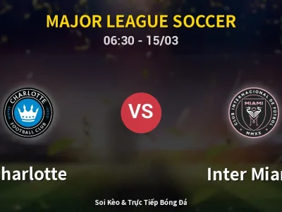 Soi Kèo Charlotte vs Inter Miami – 06:30 15/03 | Nhận Định, Dự Đoán Tỷ Số
