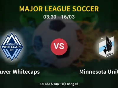 Kết Quả: Vancouver Whitecaps 6-0 Minnesota United FC – Highlight & Bàn Thắng | Major League Soccer