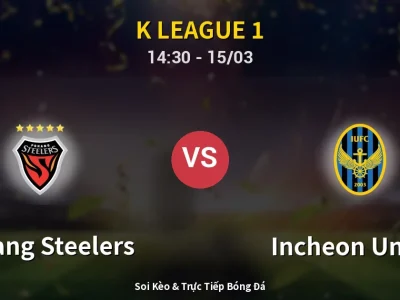 Soi Kèo Pohang Steelers vs Incheon United – 14:30 15/03 | Nhận Định, Dự Đoán Tỷ Số