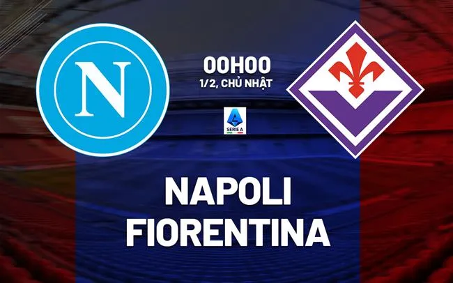nhan dinh bong da du doan Napoli vs Fiorentina vdqg italia serie a hom nay