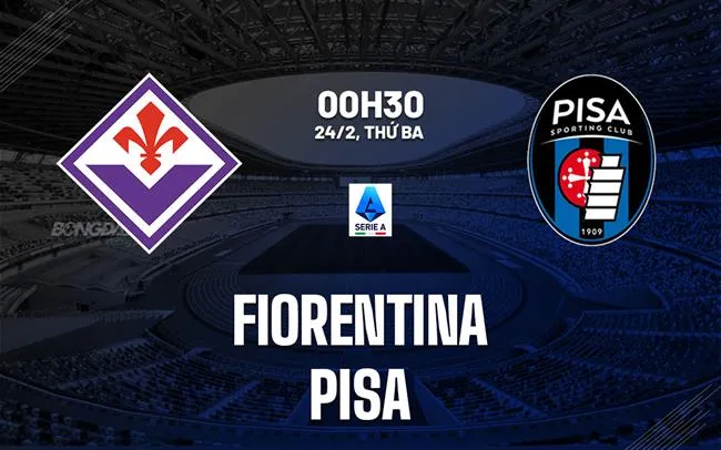 nhan dinh bong da du doan Fiorentina vs Pisa vdqg italia serie a hom nay nhan dinh bong da du doan Fiorentina vs Pisa vdqg italia serie a hom nay
