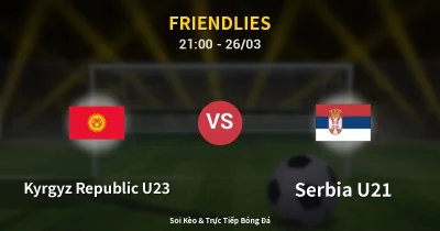 Kyrgyz Republic U23 vs Serbia U21 26/03